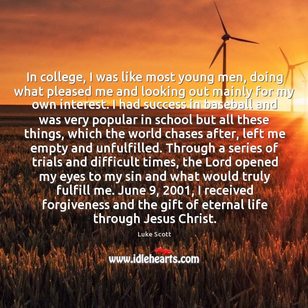 In college, I was like most young men, doing what pleased me Luke Scott Picture Quote