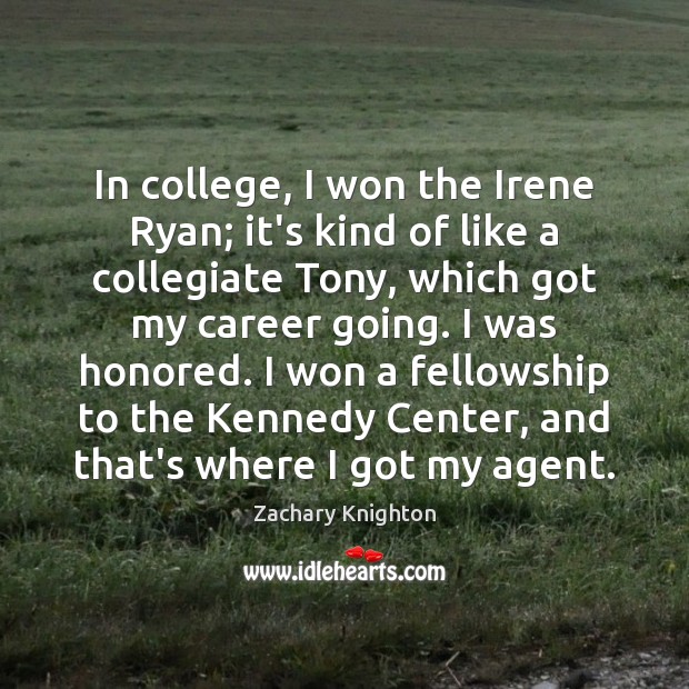 In college, I won the Irene Ryan; it’s kind of like a Zachary Knighton Picture Quote