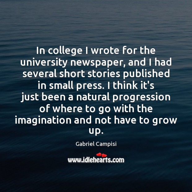 In college I wrote for the university newspaper, and I had several Gabriel Campisi Picture Quote