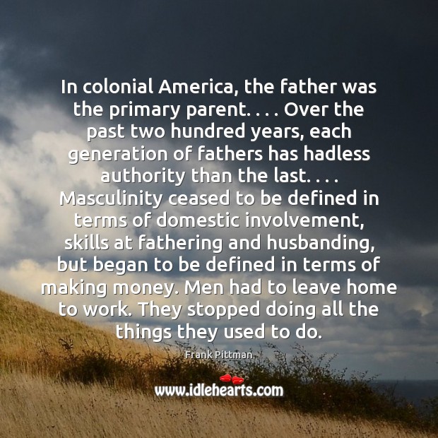 In colonial America, the father was the primary parent. . . . Over the past Image