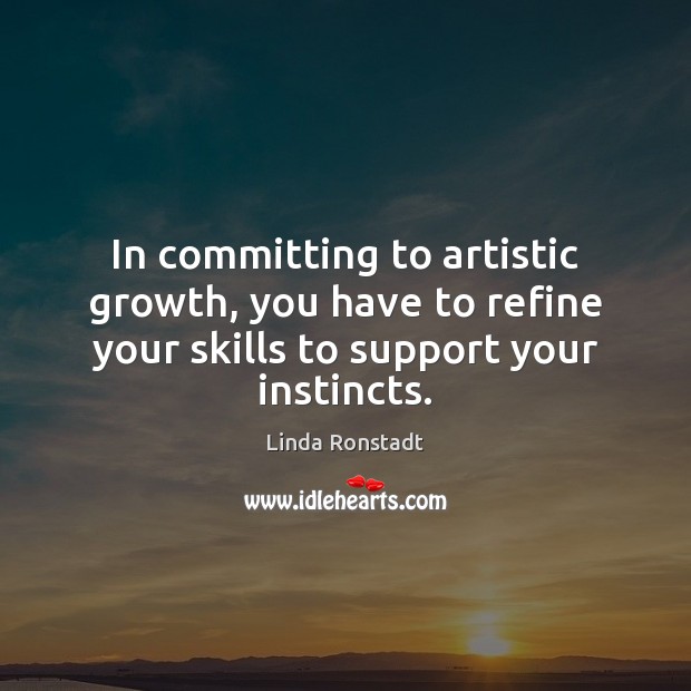 In committing to artistic growth, you have to refine your skills to Image