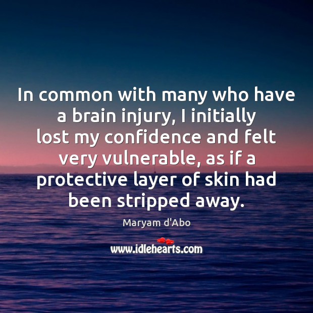 In common with many who have a brain injury, I initially lost Maryam d’Abo Picture Quote
