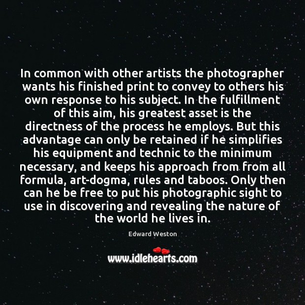 In common with other artists the photographer wants his finished print to Edward Weston Picture Quote