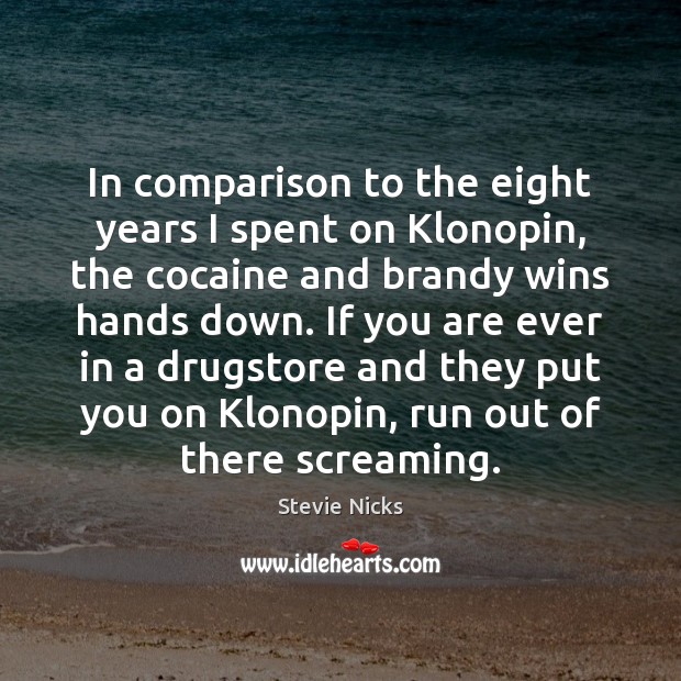 In comparison to the eight years I spent on Klonopin, the cocaine Comparison Quotes Image