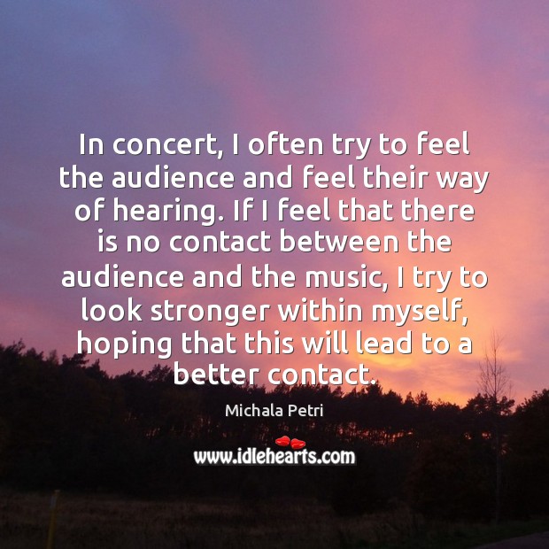 In concert, I often try to feel the audience and feel their Image