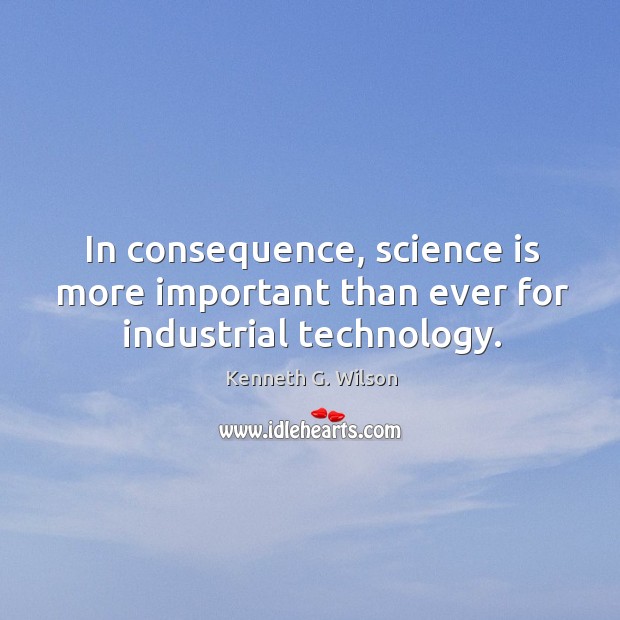 In consequence, science is more important than ever for industrial technology. Image
