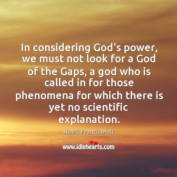 In considering God’s power, we must not look for a God of Nevill Francis Mott Picture Quote