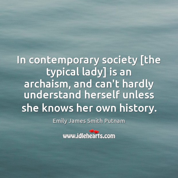 In contemporary society [the typical lady] is an archaism, and can’t hardly Image