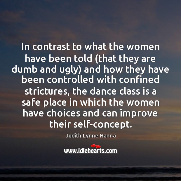 In contrast to what the women have been told (that they are Judith Lynne Hanna Picture Quote