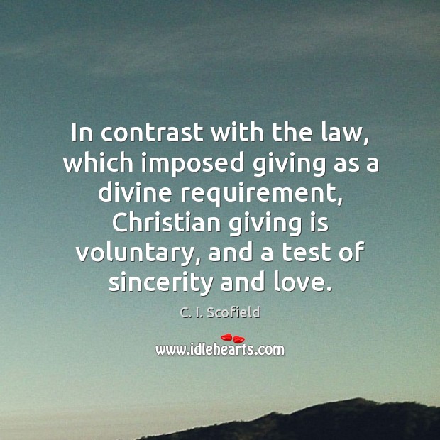 In contrast with the law, which imposed giving as a divine requirement, C. I. Scofield Picture Quote