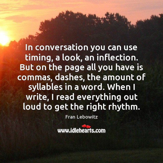 In conversation you can use timing, a look, an inflection. But on Fran Lebowitz Picture Quote