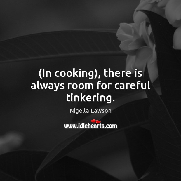(In cooking), there is always room for careful tinkering. Image