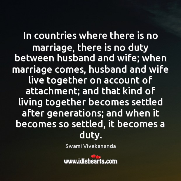 In countries where there is no marriage, there is no duty between Swami Vivekananda Picture Quote