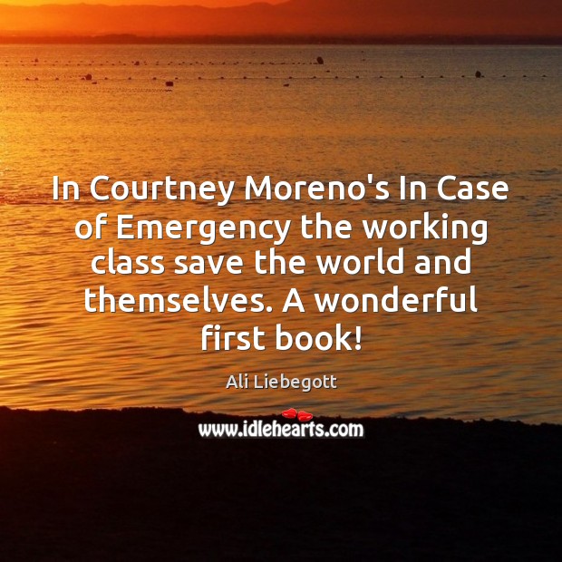 In Courtney Moreno’s In Case of Emergency the working class save the Ali Liebegott Picture Quote