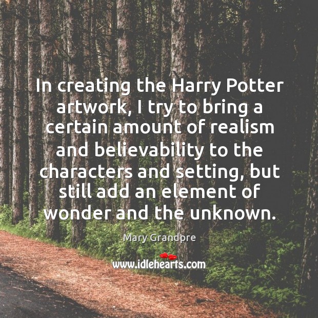 In creating the harry potter artwork, I try to bring a certain amount of realism and Image