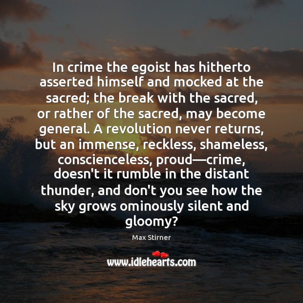 In crime the egoist has hitherto asserted himself and mocked at the Max Stirner Picture Quote
