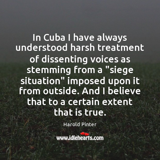 In Cuba I have always understood harsh treatment of dissenting voices as Image