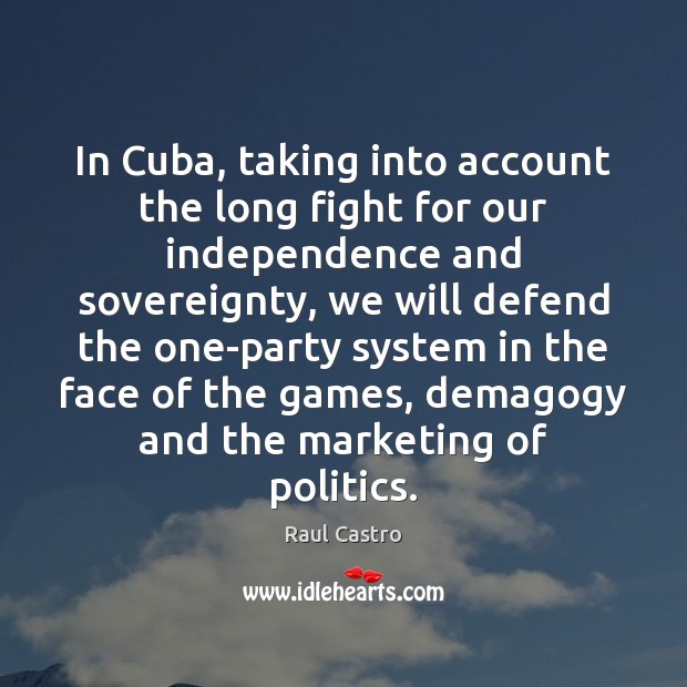 In Cuba, taking into account the long fight for our independence and Image