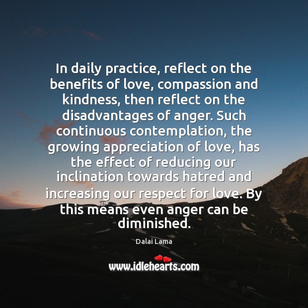 In daily practice, reflect on the benefits of love, compassion and kindness, 