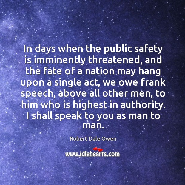 In days when the public safety is imminently threatened, and the fate of a nation may hang Safety Quotes Image