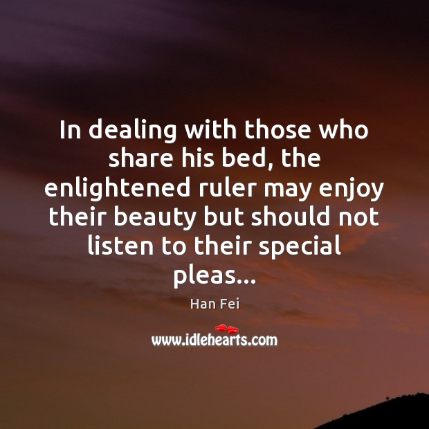 In dealing with those who share his bed, the enlightened ruler may Han Fei Picture Quote