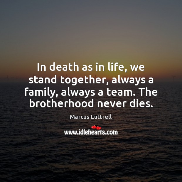 In death as in life, we stand together, always a family, always Marcus Luttrell Picture Quote