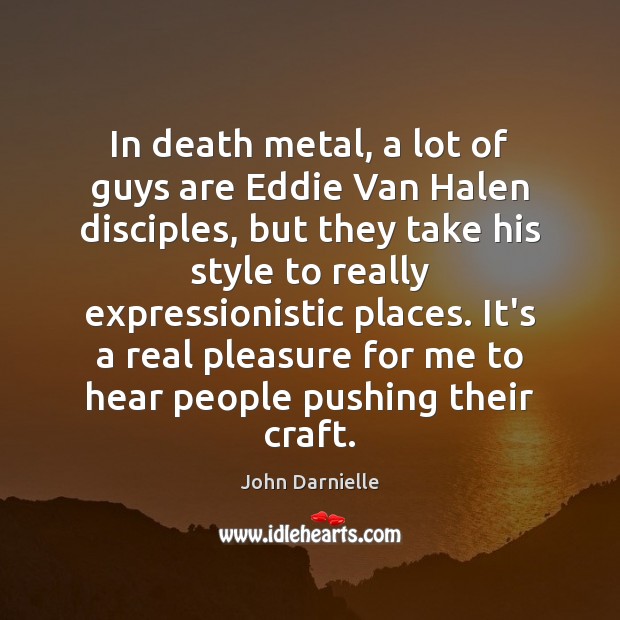 In death metal, a lot of guys are Eddie Van Halen disciples, John Darnielle Picture Quote
