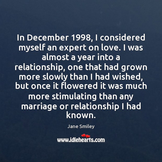 In December 1998, I considered myself an expert on love. I was almost Jane Smiley Picture Quote