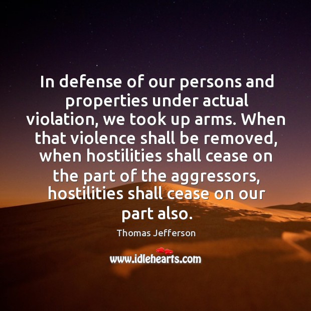 In defense of our persons and properties under actual violation, we took up arms. Image