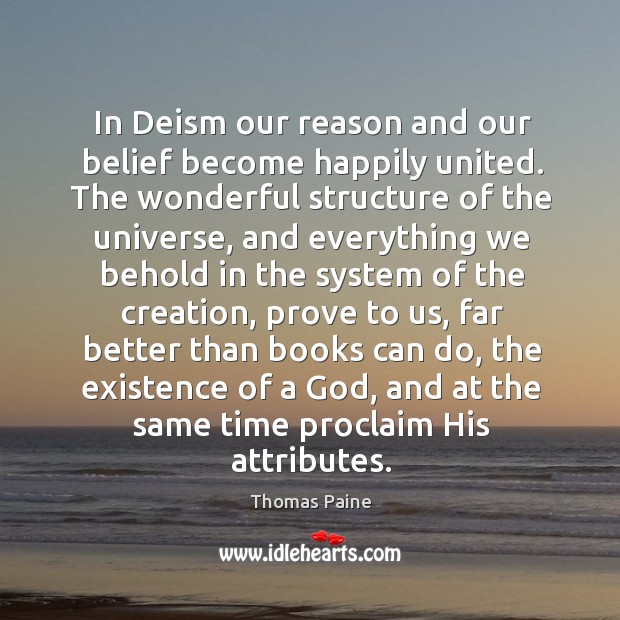 In Deism our reason and our belief become happily united. The wonderful Thomas Paine Picture Quote