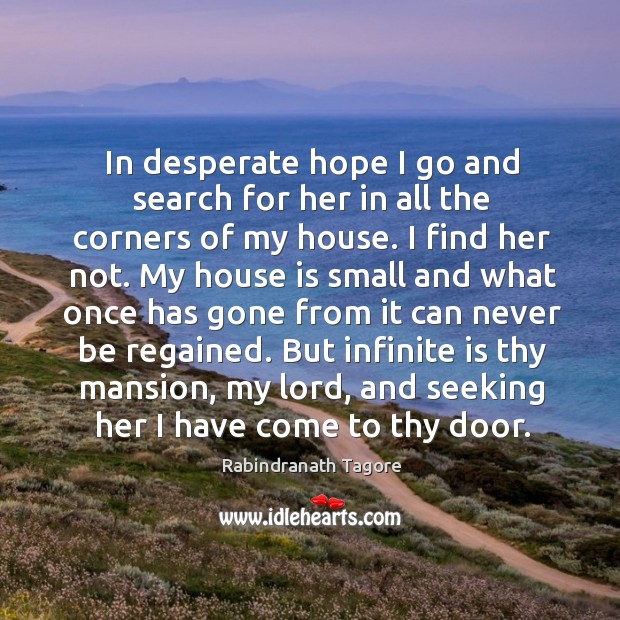 In desperate hope I go and search for her in all the Rabindranath Tagore Picture Quote