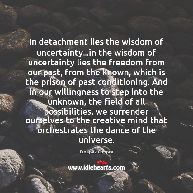 In detachment lies the wisdom of uncertainty…in the wisdom of uncertainty Image