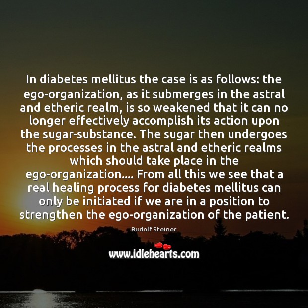 In diabetes mellitus the case is as follows: the ego-organization, as it Patient Quotes Image