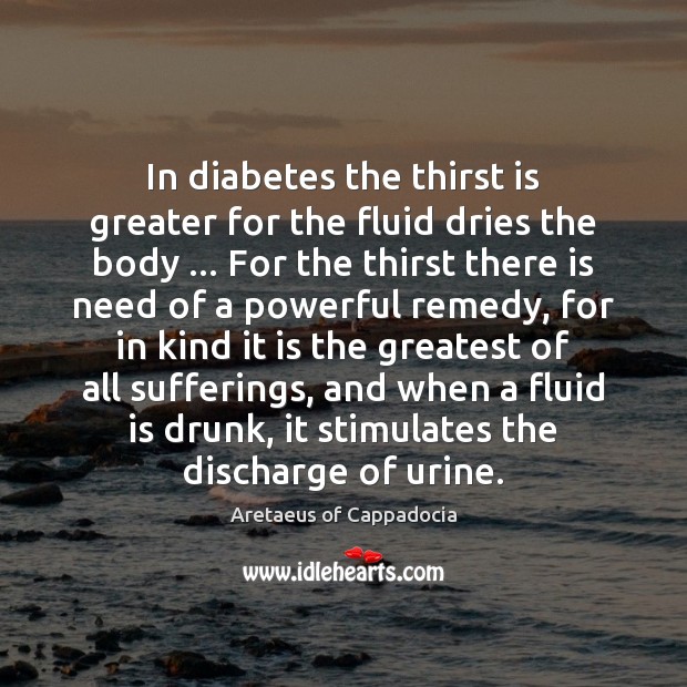 In diabetes the thirst is greater for the fluid dries the body … Image