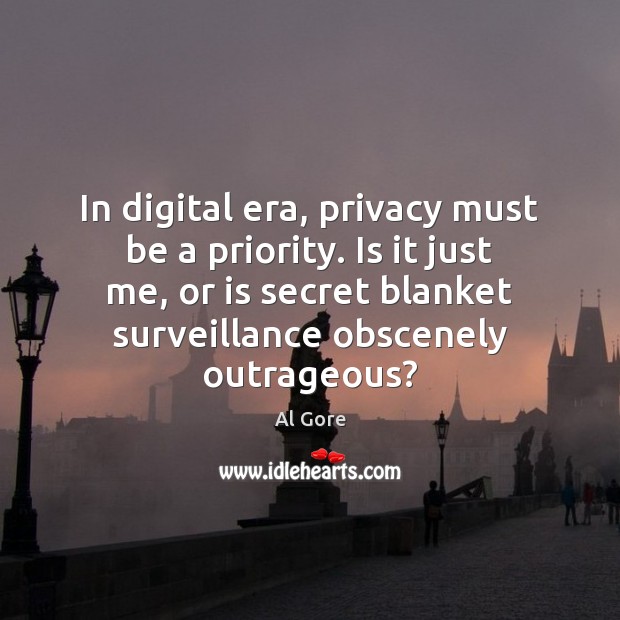 In digital era, privacy must be a priority. Is it just me, Priority Quotes Image