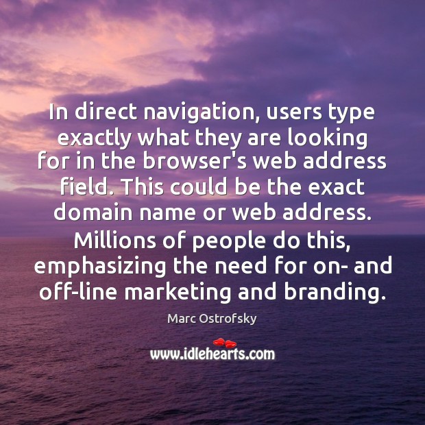 In direct navigation, users type exactly what they are looking for in Marc Ostrofsky Picture Quote