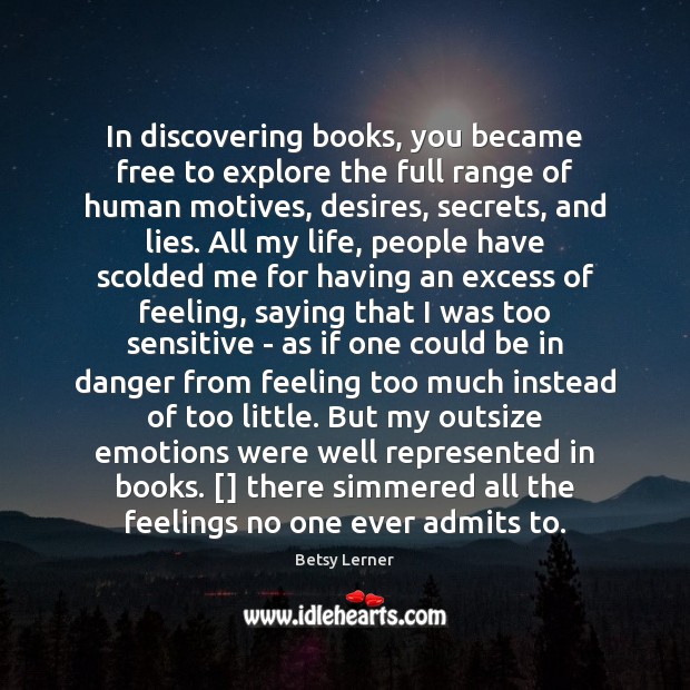 In discovering books, you became free to explore the full range of Betsy Lerner Picture Quote