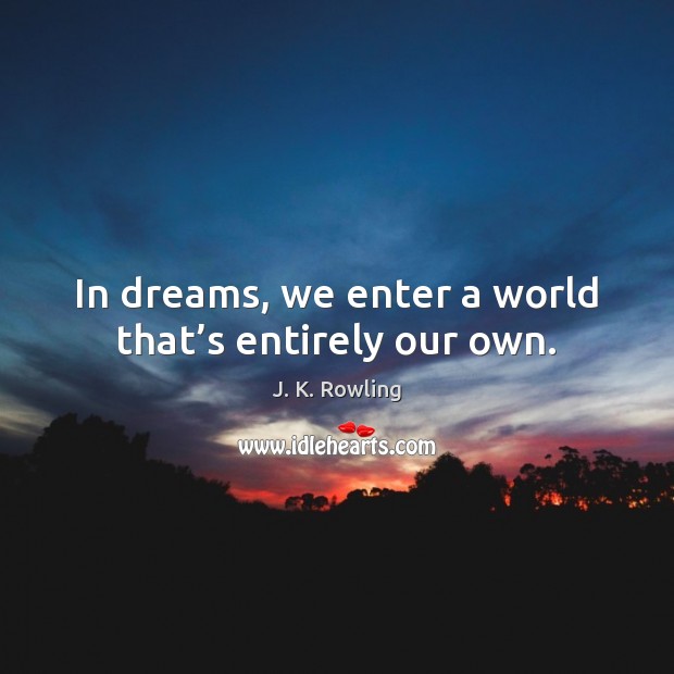 In dreams, we enter a world that’s entirely our own. Image