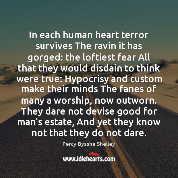 In each human heart terror survives The ravin it has gorged: the Image