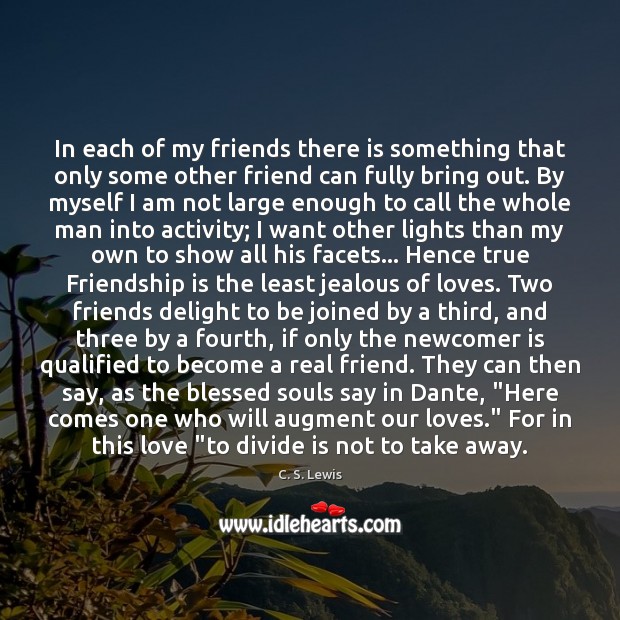 In each of my friends there is something that only some other C. S. Lewis Picture Quote