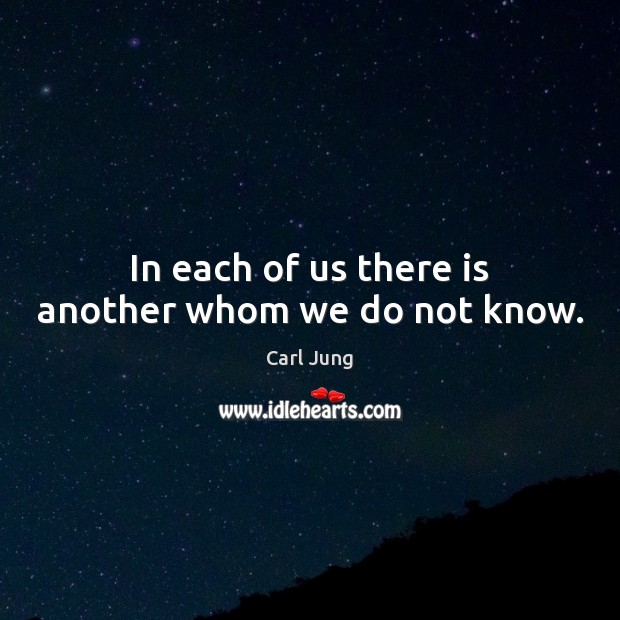 In each of us there is another whom we do not know. Carl Jung Picture Quote
