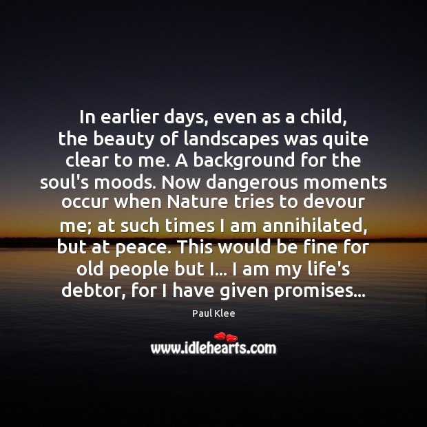 In earlier days, even as a child, the beauty of landscapes was Paul Klee Picture Quote