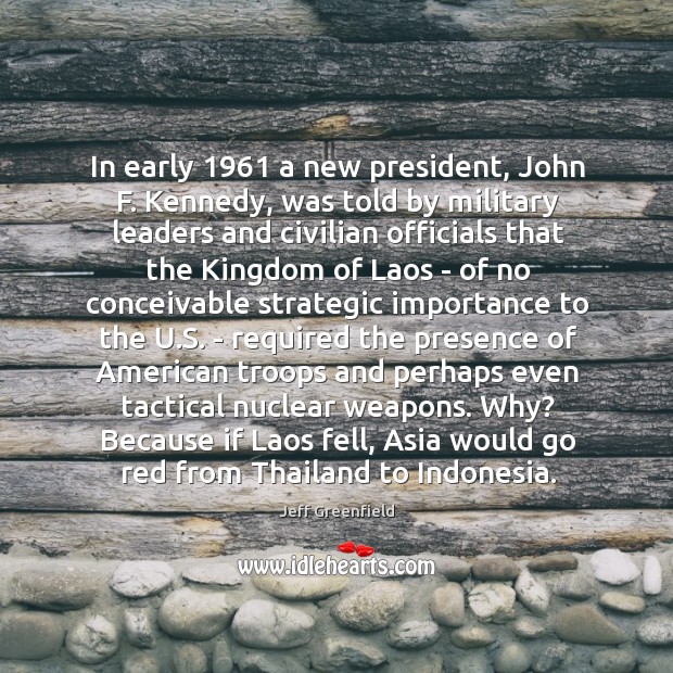 In early 1961 a new president, John F. Kennedy, was told by military Image