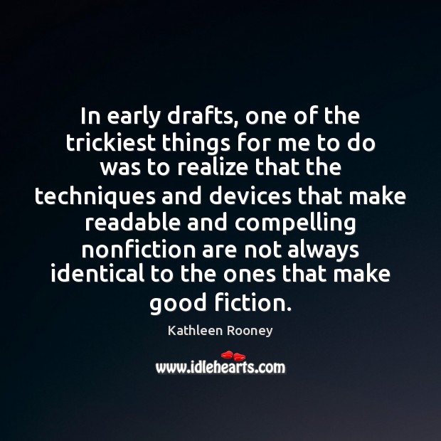 In early drafts, one of the trickiest things for me to do Kathleen Rooney Picture Quote