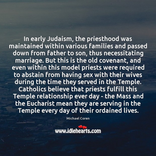 In early Judaism, the priesthood was maintained within various families and passed Michael Coren Picture Quote