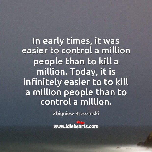 In early times, it was easier to control a million people than Zbigniew Brzezinski Picture Quote