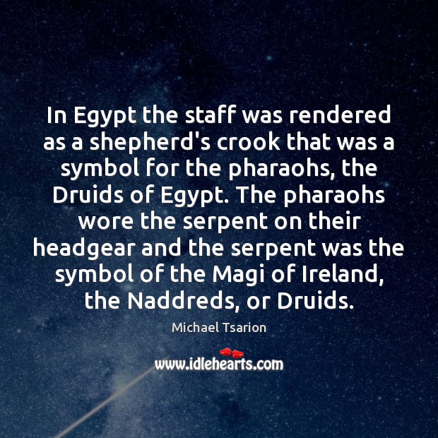 In Egypt the staff was rendered as a shepherd’s crook that was Michael Tsarion Picture Quote