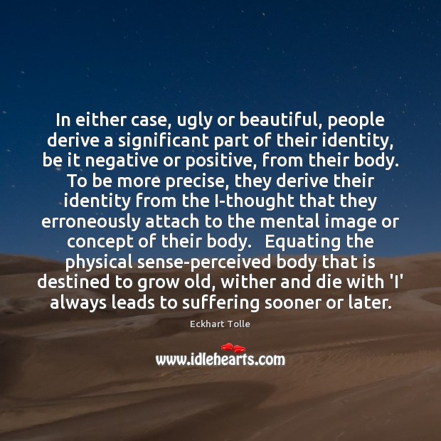 In either case, ugly or beautiful, people derive a significant part of Eckhart Tolle Picture Quote