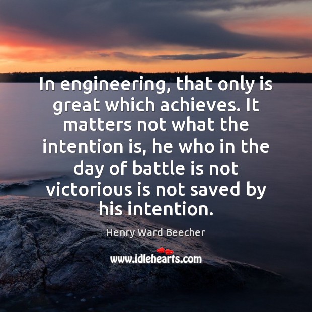 In engineering, that only is great which achieves. It matters not what Image
