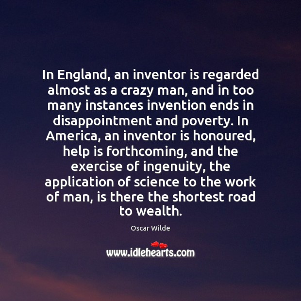 In England, an inventor is regarded almost as a crazy man, and Image